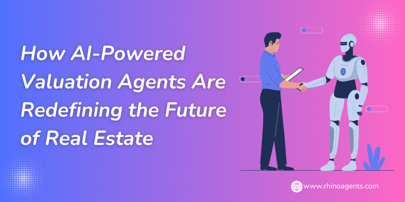 How AI-Powered Valuation Agents Are Redefining the Future of Real Estate