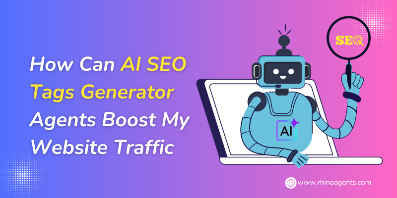 How Can AI SEO Tags Generator Agents Boost My Website Traffic