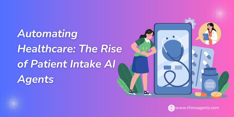 Automating Healthcare The Rise of Patient Intake AI Agents