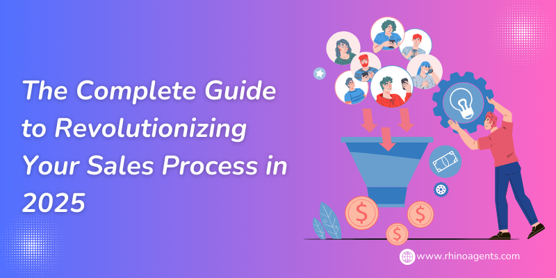 The Complete Guide to Revolutionizing Your Sales Process in 2025