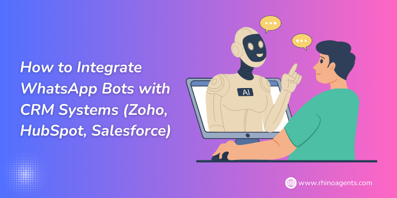 How to Integrate WhatsApp Bots with CRM Systems (Zoho, HubSpot, Salesforce)