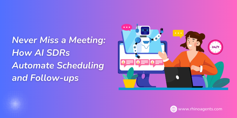 Never Miss a Meeting: How AI SDRs Automate Scheduling and Follow-ups