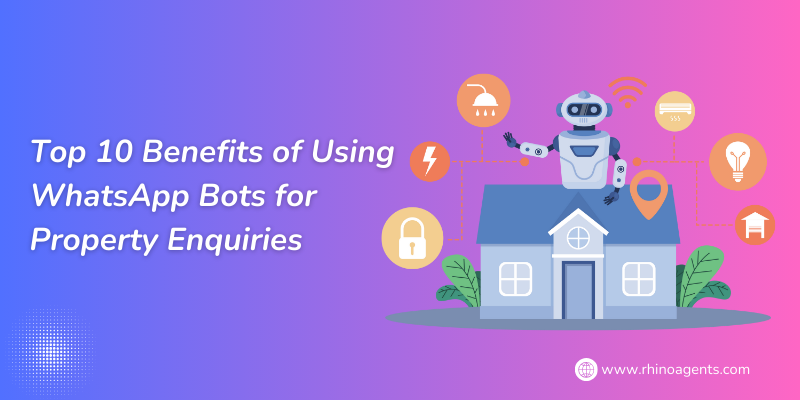 Top 10 Benefits of Using WhatsApp Bots for Property Enquiries