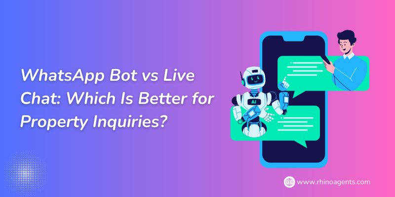 WhatsApp Bot vs Live Chat: Which Is Better for Property Inquiries?