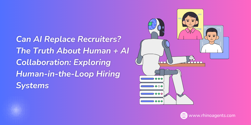 Can AI Replace Recruiters? The Truth About Human + AI Collaboration: Exploring Human-in-the-Loop Hiring Systems