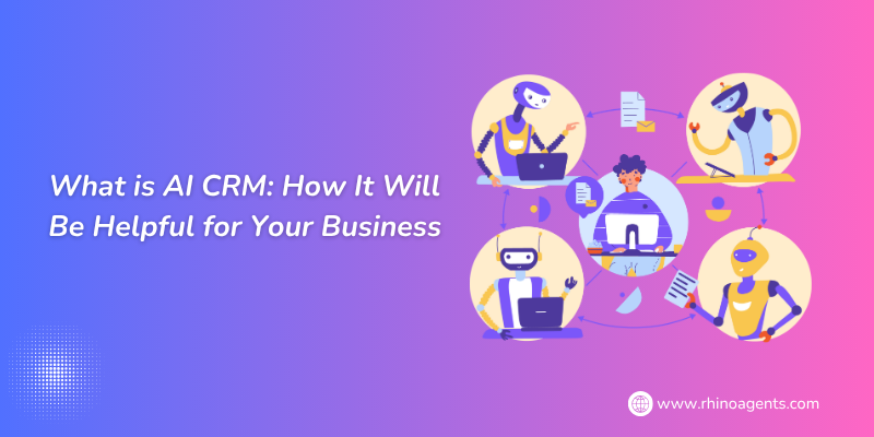 What is AI CRM: How It Will Be Helpful for Your Business