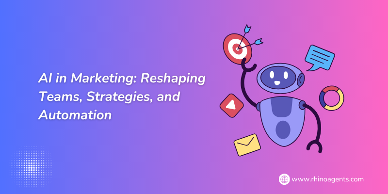 AI in Marketing: Reshaping Teams, Strategies, and Automation