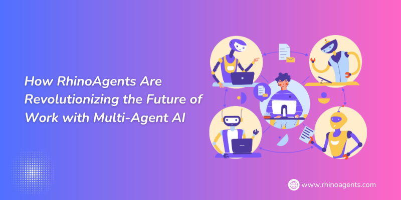 How RhinoAgents Are Revolutionizing the Future of Work with Multi-Agent AI