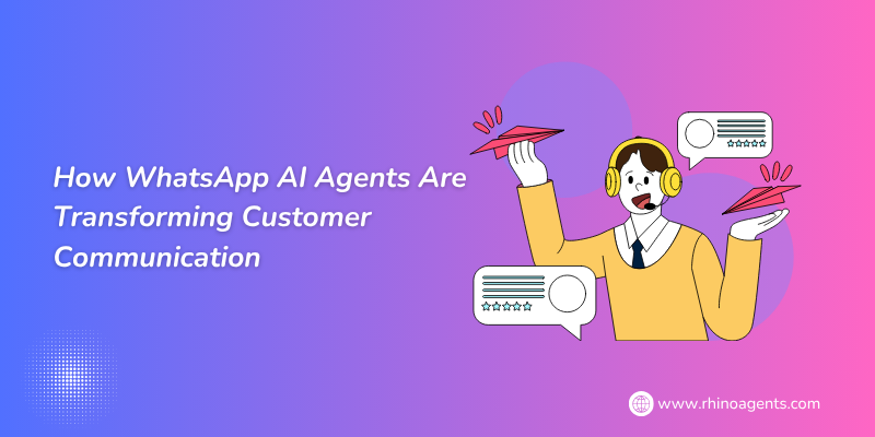 How WhatsApp AI Agents Are Transforming Customer Communication