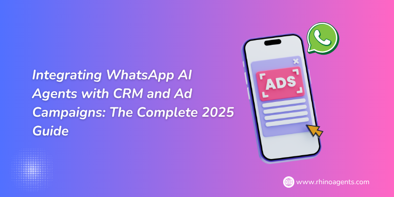 Integrating WhatsApp AI Agents with CRM and Ad Campaigns: The Complete 2025 Guide