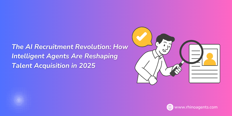 The AI Recruitment Revolution: How Intelligent Agents Are Reshaping Talent Acquisition in 2025
