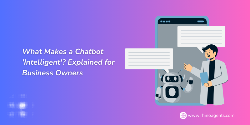 What Makes a Chatbot ‘Intelligent’? Explained for Business Owners