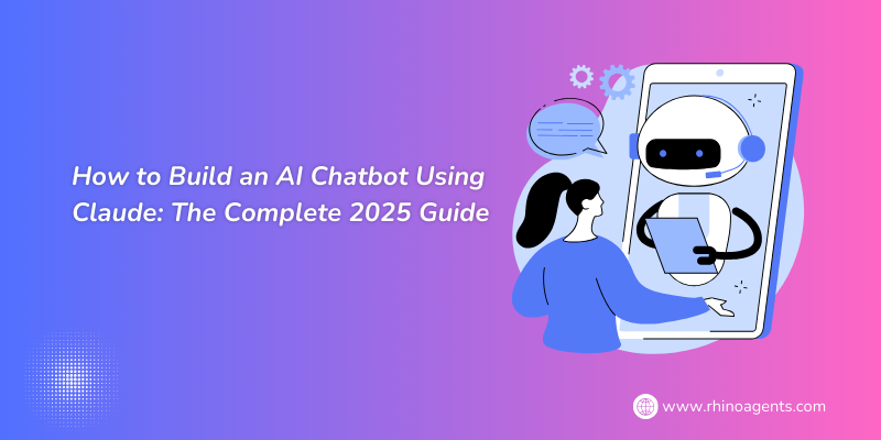 How to Build an AI Chatbot Using Claude: The Complete 2025 Guide