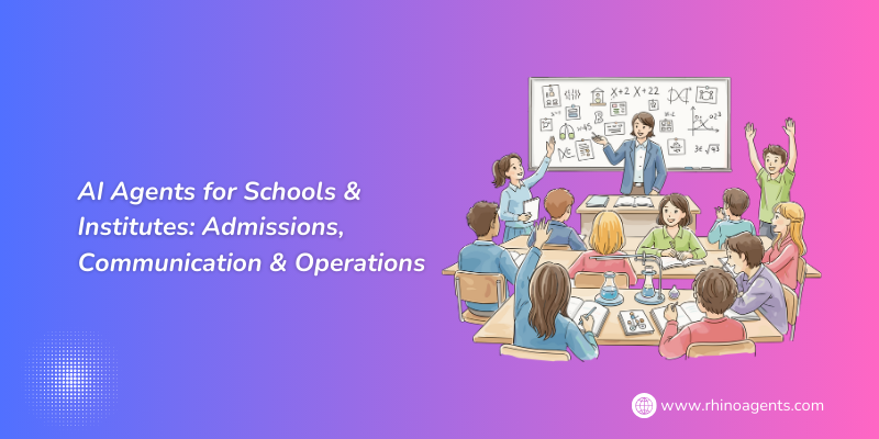 AI Agents for Schools & Institutes: Admissions, Communication & Operations