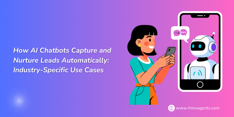How AI Chatbots Capture and Nurture Leads Automatically: Industry-Specific Use Cases