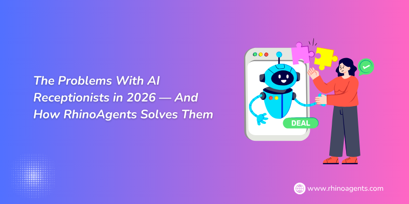 The Problems With AI Receptionists in 2026 — And How RhinoAgents Solves Them