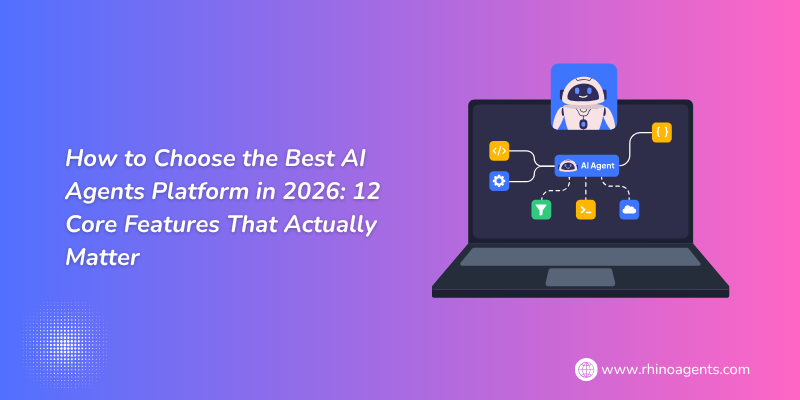 How to Choose the Best AI Agents Platform in 2026: 12 Core Features That Actually Matter