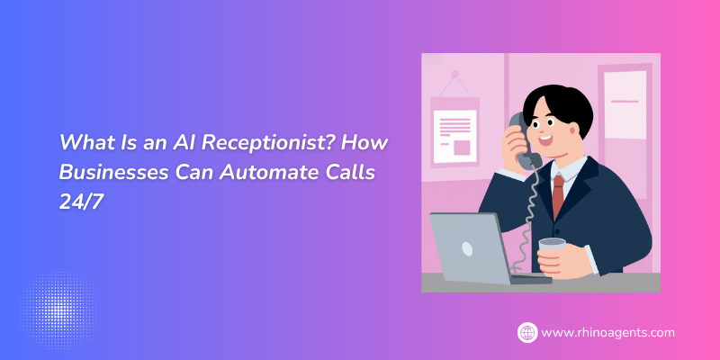 What Is an AI Receptionist? How Businesses Can Automate Calls 24/7